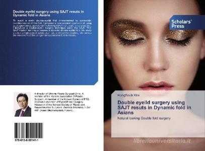 Double eyelid surgery using SAJT resuts in Dynamic fold in Asians di HongSeok Kim edito da SPS