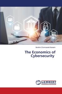 The Economics of Cybersecurity di Ibrahim Eromosele Kareem edito da LAP LAMBERT Academic Publishing