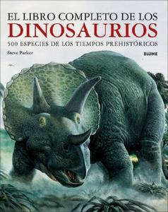 El Libro Completo de Los Dinosaurios: 500 Especies de Los Tiempos Prehistoricos di Steve Parker edito da Blume