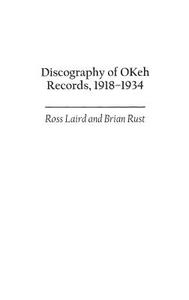 Discography of OKeh Records, 1918-1934 di Ross Laird, Brian Rust edito da Praeger