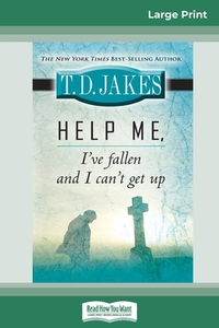 Help Me, I've Fallen And I Can't Get Up (16pt Large Print Edition) di Td Jakes edito da ReadHowYouWant