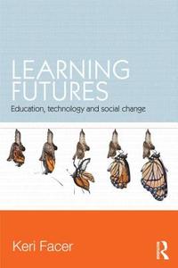 Learning Futures di Keri (University of Bristol Facer edito da Taylor & Francis Ltd