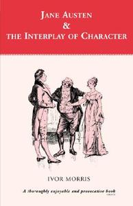 Jane Austen and the Interplay of Character di Ivor Morris edito da Bloomsbury Publishing PLC