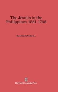 The Jesuits in the Philippines, 1581-1768 di Horacio de la Costa edito da Harvard University Press