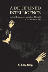 A Disciplined Intelligence di A. B. McKillop edito da McGill-Queen's University Press