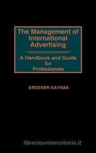 The Management of International Advertising di Erdener Kaynak edito da Praeger