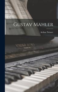 Gustav Mahler di Arthur Neisser edito da LEGARE STREET PR