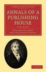 Annals Of A Publishing House 3 Volume Set di Margaret Oliphant, Mary Blackwood Porter edito da Cambridge University Press