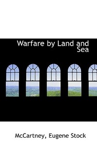 Warfare By Land And Sea di McCartney Eugene Stock edito da Bibliolife