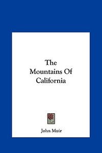 The Mountains of California di John Muir edito da Kessinger Publishing