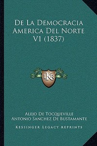 de La Democracia America del Norte V1 (1837) di Alejo De Tocqueville edito da Kessinger Publishing