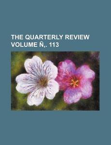 The Quarterly Review Volume N . 113 di Books Group edito da Rarebooksclub.com