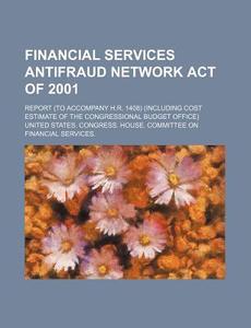 Financial Services Antifraud Network Act Of 2001 di United States Congressional House, United States Congress House edito da Rarebooksclub.com