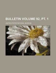 Bulletin Volume 92, PT. 1 di United States National Museum edito da Rarebooksclub.com