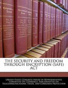 The Security And Freedom Through Encryption (safe) Act edito da Bibliogov