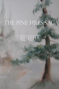 The Pine Hills Saga di H Wells Walfoort edito da Lulu.com