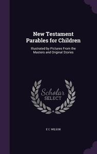 New Testament Parables For Children di E C Wilson edito da Palala Press
