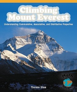 Climbing Mount Everest: Understanding Commutative, Associative, and Distributive Properties di Therese M. Shea edito da Rosen Publishing Group