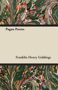 Pagan Poems di Franklin Henry Giddings edito da Goemaere Press