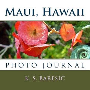Maui, Hawaii: Photo Journal di K. S. Baresic edito da Createspace