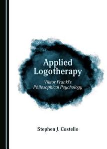 Applied Logotherapy edito da Cambridge Scholars Publishing