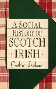 A Social History of the Scotch-Irish di Carlton Jackson edito da Madison Books