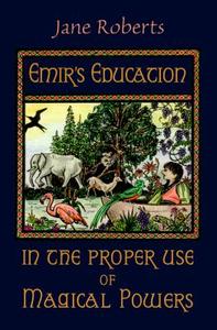 Emir's Education in the Proper Use of Magical Powers [With Flaps] di Jane Roberts edito da HAMPTON ROADS PUB CO INC