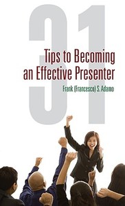 31 Tips To Becoming An Effective Presenter di Frank S Adamo edito da Tate Publishing & Enterprises