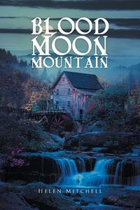 Blood Moon Mountain di Helen Mitchell edito da Covenant Books