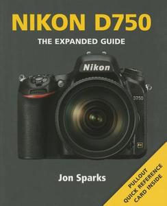 Nikon D750: The Expanded Guide di Jon Sparks edito da PAPERBACKSHOP UK IMPORT