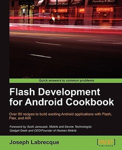 Flash Development for Android Cookbook di Joseph Labrecque edito da Packt Publishing