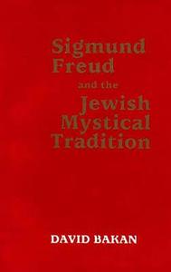 Sigmund Freud and the Jewish Mystical Tradition di David Bakan edito da Free Association Books