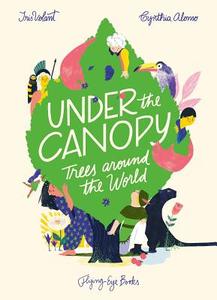 Under the Canopy: Trees around the world di Iris Volant edito da Flying Eye Books