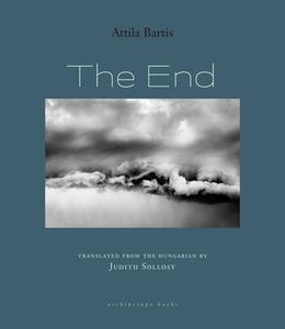 The End di Attila Bartis edito da ARCHIPELAGO BOOKS