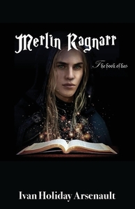 Merlin Ragnarr: The Book Of Lies di IVAN HOLI ARSENAULT edito da Lightning Source Uk Ltd