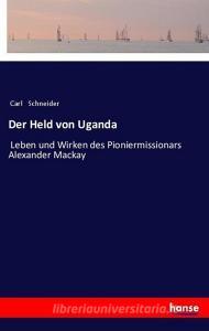 Der Held von Uganda di Carl Schneider edito da hansebooks