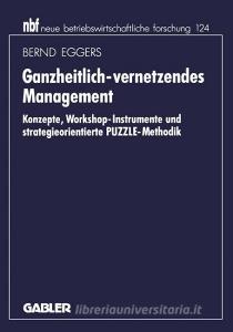 Ganzheitlich-vernetzendes Management di Bernd Eggers edito da Gabler Verlag