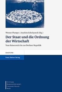 Der Staat Und die Ordnung der Wirtschaft: Vom Kaiserreich Bis Zur Berliner Republik edito da Franz Steiner Verlag Wiesbaden GmbH