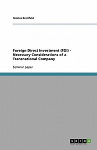 Foreign Direct Investment (FDI) - Necessary Considerations of a Transnational Company di Nicolas Breitfeld edito da Grin Verlag