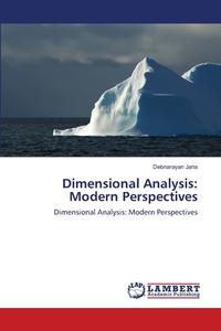 Dimensional Analysis: Modern Perspectives di Debnarayan Jana edito da LAP Lambert Acad. Publ.