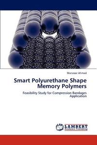Smart Polyurethane Shape Memory Polymers di Manzoor Ahmad edito da LAP Lambert Academic Publishing
