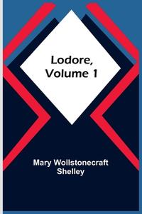 Lodore, Volume 1 di Mary Wollstonecraft Shelley edito da Alpha Editions