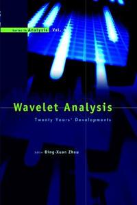 Wavelet Analysis: Twenty Years' Developments: Proceedings Of The International Conference Of Computational Harmonic Anal di Ding Xuan Zhou edito da World Scientific Publishing Co Pte Ltd