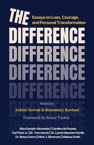 The Difference: Essays on Loss, Courage, and Personal Transformation di Achim Nowak, Rosemary Ravinal edito da BALBOA PR