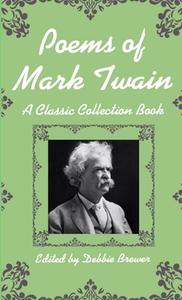 Poems of Mark Twain, a Classic Collection Book di Debbie Brewer edito da Lulu.com