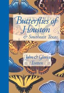 Butterflies of Houston and Southeast Texas di John Tveten, Gloria Tveten edito da University of Texas Press