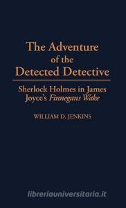 The Adventure of the Detected Detective di William D. Jenkins edito da Greenwood Press