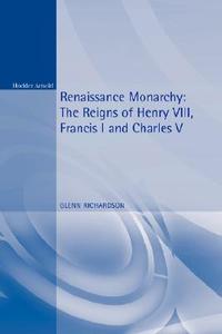 Renaissance Monarchy di Glenn Richardson edito da Bloomsbury Publishing PLC