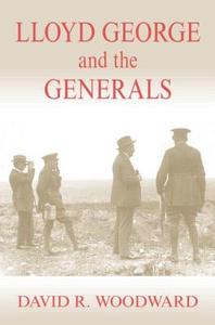 Lloyd George And The Generals di David R. Woodward edito da Taylor & Francis Ltd