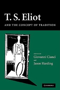 T. S. Eliot and the Concept of Tradition edito da Cambridge University Press